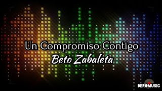 Un Compromiso Contigo  Beto Zabaleta Letra [upl. by Caryl]