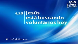 HIMNO 518  Jesús está buscando voluntarios hoy  HIMNARIO ADVENTISTA  HIMNOS PISTA PIANO [upl. by Hobbs]