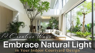 10 Creative Ways to Embrace Natural Light in Your Indoor Courtyard Design [upl. by Yeuh431]