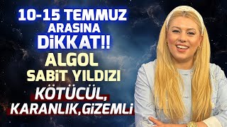 1015 Temmuz Arasına Dikkat ALGOL SABİT YILDIZI KÖTÜCÜL KARANLIK GİZEMLİ  Astrolog Ayça Aydın [upl. by Jasen845]