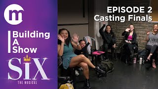 Building A Show  SIX  Episode 2 Casting Finals [upl. by Noirda]