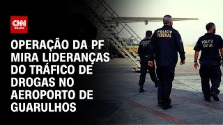 Operação da PF mira lideranças do tráfico de drogas no Aeroporto de Guarulhos  LIVE CNN [upl. by Novy]