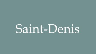 How to Pronounce SaintDenis Correctly in French [upl. by Kcirdaed]