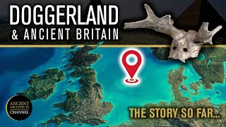 Doggerland and Ancient Britain The Story So Far  Ancient Architects [upl. by Noguchi116]