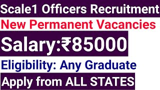 SCALE 1 OFFICERS RECRUITMENT NEW ADVERTISEMENT OUT I ALL STATES ALLOWED I 85000 Rs pm I OFFICER POST [upl. by Nyleahcim]