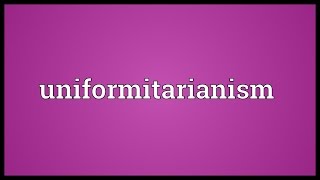 Uniformitarianism Meaning [upl. by Alimrahs46]