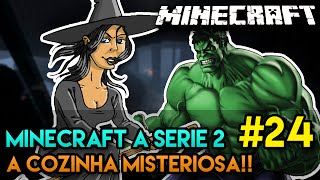 Minecraft A SÉRIE 2  24  A COZINHA MISTERIOSA O [upl. by Ainot]