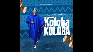 Adewale Ayuba Koloba Koloba Official Audio [upl. by Ettesoj137]