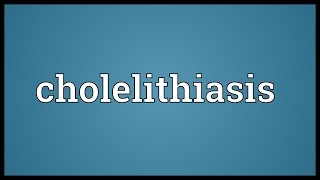 Cholelithiasis Meaning [upl. by Fiorenze]