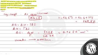 Rhombic and monoclinic sulphur are at equilibrium at the transition temperature \ \left955\ [upl. by Marketa876]