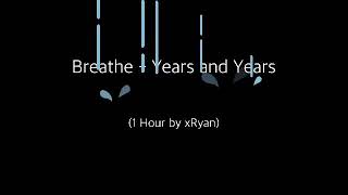 Breathe  Years and Years 1 HOUR [upl. by Hardy]