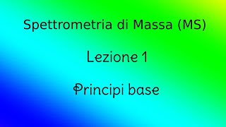 Spettrometria di Massa MS  Lezione 1  Principi base [upl. by Baumbaugh]