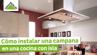 Instalar campana en una cocina con isla I Guía paso a paso I LEROY MERLIN [upl. by Eycats]