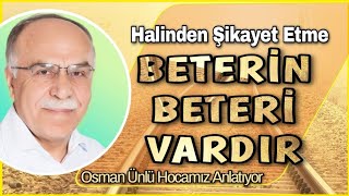 Halinden Şikayet Etme Beterin Beteri Vardır  Osman Ünlü Hocamız Anlatıyor [upl. by Purse]