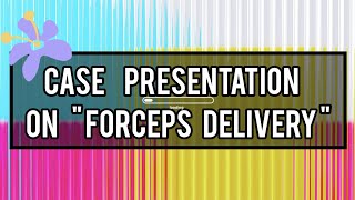 Case Presentation On quot Forceps Delivery quot [upl. by Anaili515]