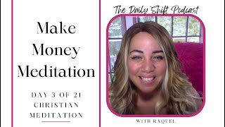 Make Money Meditation  Christian Meditation Day 321 TheDailyShift RaquelSoto [upl. by Ramilahs79]