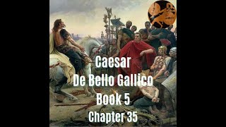 Caesar De Bello Gallico Book 5 Chapter 35 Translation [upl. by Aninep837]