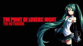 【初音ミク】 THE POINT OF LOVERS NIGHT 【TM NETWORKカバー】 [upl. by Oinotla736]