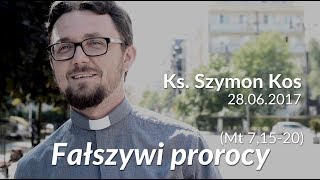 Słowo w Środku  Fałszywi prorocy  Ks Szymon Kos  28062017 [upl. by Akiner458]