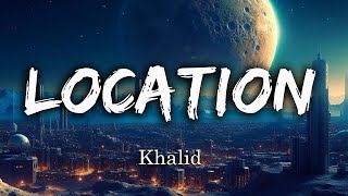 Khalid  Location Lyrics [upl. by Imogene703]