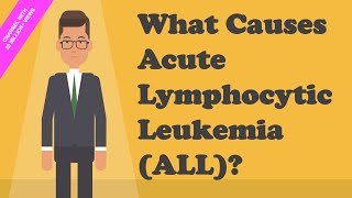 What Causes Acute Lymphocytic Leukemia What Causes ALL [upl. by Nylhtac]