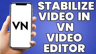 How To Stabilize Video In VN Video Editor 2023 [upl. by Landahl]