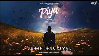 JUBIN NAUTIYAL SONG Piya  The Story  Viraal  New Hindi Song 2024  Jubin Nautiyal New Song 2024 [upl. by Nuoras]