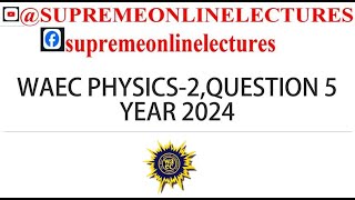 WAEC PHYSICS 2024 QUESTION 5 [upl. by Siroval]