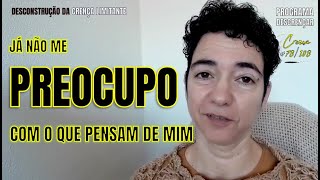 DESCONSTRUÇÃO CRENÇA LIMITADORA 78108JÁ NÃO ME PREOCUPO COM O QUE DIZEM DE MIMPROG DE DESCRENÇAR [upl. by Yrovi]