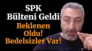 SPK Bülten Geldi Yeni Bedelsiz Sermaye Artırımları Var [upl. by Elihu]