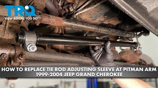 How to Replace Tie Rod Adjusting Sleeve at Pitman Arm 19992004 Jeep Grand Cherokee [upl. by Ilhsa667]