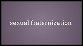 Sexual fraternization Meaning [upl. by Olney]