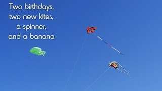 Two birthdays two new kites a spinner and a banana [upl. by Dibbrun]