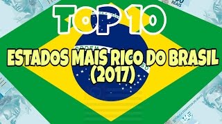 OS 10 ESTADOS MAIS RICOS DO BRASIL EM 2017 [upl. by Merideth]