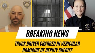 Truck Driver Charged In Vehicle Homicide Of Deputy Sheriff  DUI  Uninsured Driver  Reckless [upl. by Partan]