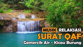 MUSIK RELAKSASI  SURAT QAF  GEMERCIK AIR  KICAU BURUNG [upl. by Irrek]