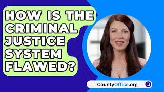 How Is The Criminal Justice System Flawed  CountyOfficeorg [upl. by Wadesworth]