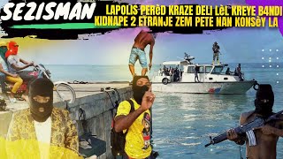 Sezisman Pirèd Lapolis La KRAZE Deli Lèl Kreye Bandi Kidnape 2 Etranje Zen Pete Nan KONSÈY la [upl. by Ellison]