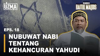 EPS 18 NUBUWAT NABI TENTANG KEHANCURAN YAHUDI  THE SECRET OF BAITUL MAQDIS [upl. by Atirac]