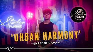 URBAN HARMONY Solo Dance by Shree Shravan  ContemporaryHipHopBboying Fusion  STUDIO NUBEAT [upl. by Tracee]