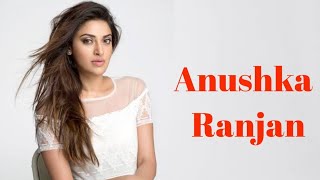 Anushka Ranjan Biography  Anushka Ranjan Lifestyle Family Education Career Movies [upl. by Zack]