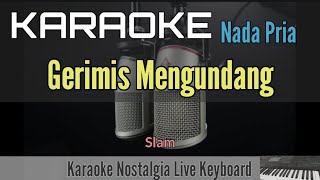 KARAOKE MALAYSIA  GERIMIS MENGUNDANG  SLAM Nada Pria [upl. by Nelubez608]