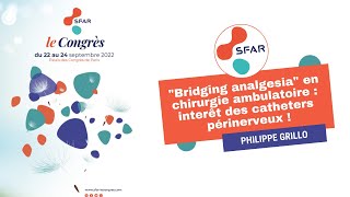 quotBridging analgesiaquot en chirurgie ambulatoire  interêt des catheters périnerveux  PGRILLO  SFAR [upl. by Nwahsud]