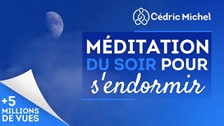 Méditation du SOIR pour sendormir et vivre un sommeil apaisé  2 🎧🎙 Cédric Michel [upl. by Annuahsal]