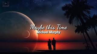 Maybe this Time Lyrics  Michael Murphy [upl. by Sibley]