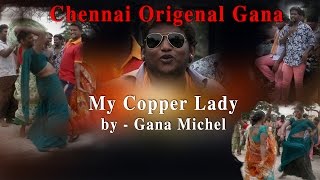 Chennai Gana Original  My Copper Lady By Gana Michel RedPix 24x7 [upl. by Gibbeon]