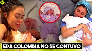 Epa Colombia y su Novia Entre Lágrimas Confirman el Nacimiento de su Hija [upl. by Llecrep285]