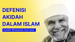 Defenisi Akidah dalam Islam  Syaikh Mutawalli AsySyarawi [upl. by Millar329]