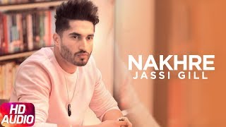 Nakhre Full Audio Song  Jassi Gill  Desi Routz  Maninder Kailey  Latest Punjabi Song 2017 [upl. by Waxman]