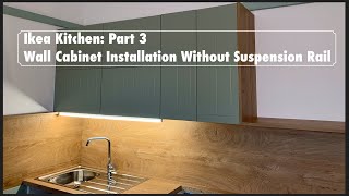 Our IKEA Kitchen Part 3  Wall Cabinet Installation Without Suspension Rail [upl. by Einnov]